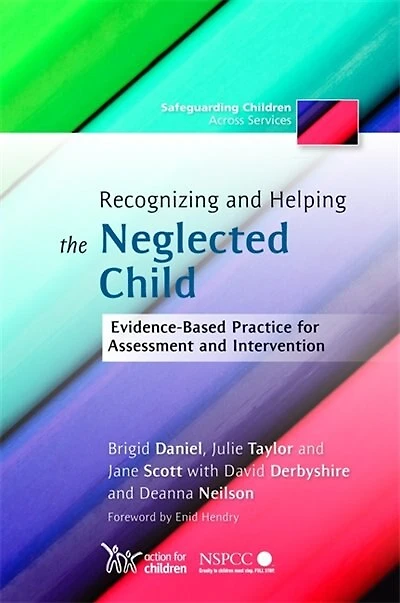 Recognizing and Helping the Neglected Child: Evidence-Based Practice for Assessment Intervention