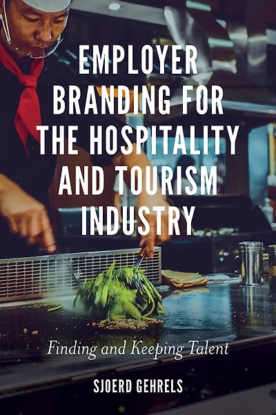 Employer Branding for the Hospitality and Tourism Industry: Finding Keeping Talent