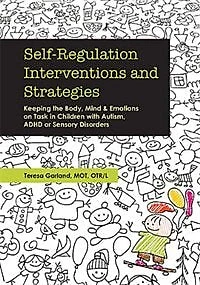Self-regulation Interventions And Strategies: Keeping The Body, Mind And Emotions On Task In Children With Autism, Adhd Or Sensory Disorders