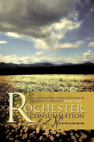Rochester: Consummation: The Continuing Story Inspired By Charlotte Bronte's Jane Eyre