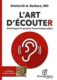 L' art d'écouter: développez le pouvoir d'une écoute active