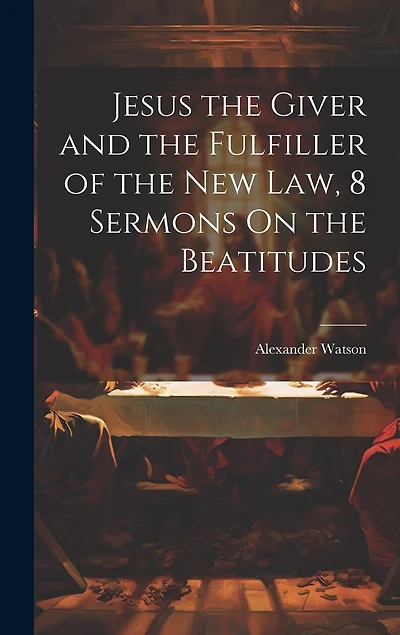 Jesus the Giver and the Fulfiller of the New Law, 8 Sermons On the Beatitudes