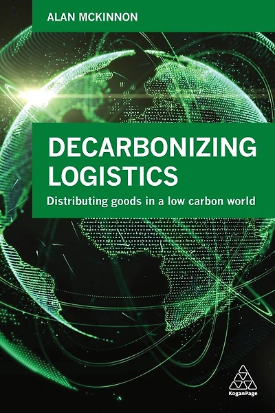Decarbonizing Logistics: Distributing Goods A Low Carbon World