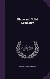 Plane and Solid Geometry (Classic Reprint)