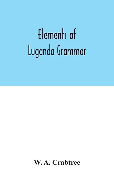 Elements of Luganda grammar: together with exercises and vocabulary