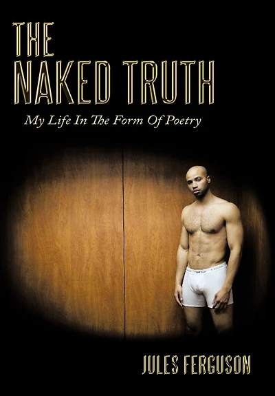 The Naked Truth: My Life Form Of Poetry