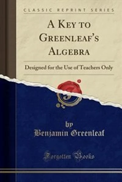 A Key to Greenleaf's Algebra: Designed for the Use of Teachers Only (Classic Reprint)