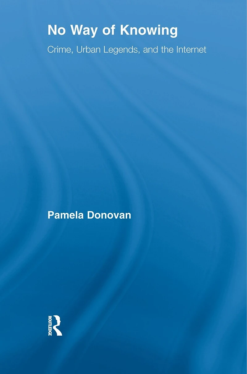 No Way of Knowing: Crime, Urban Legends and the Internet