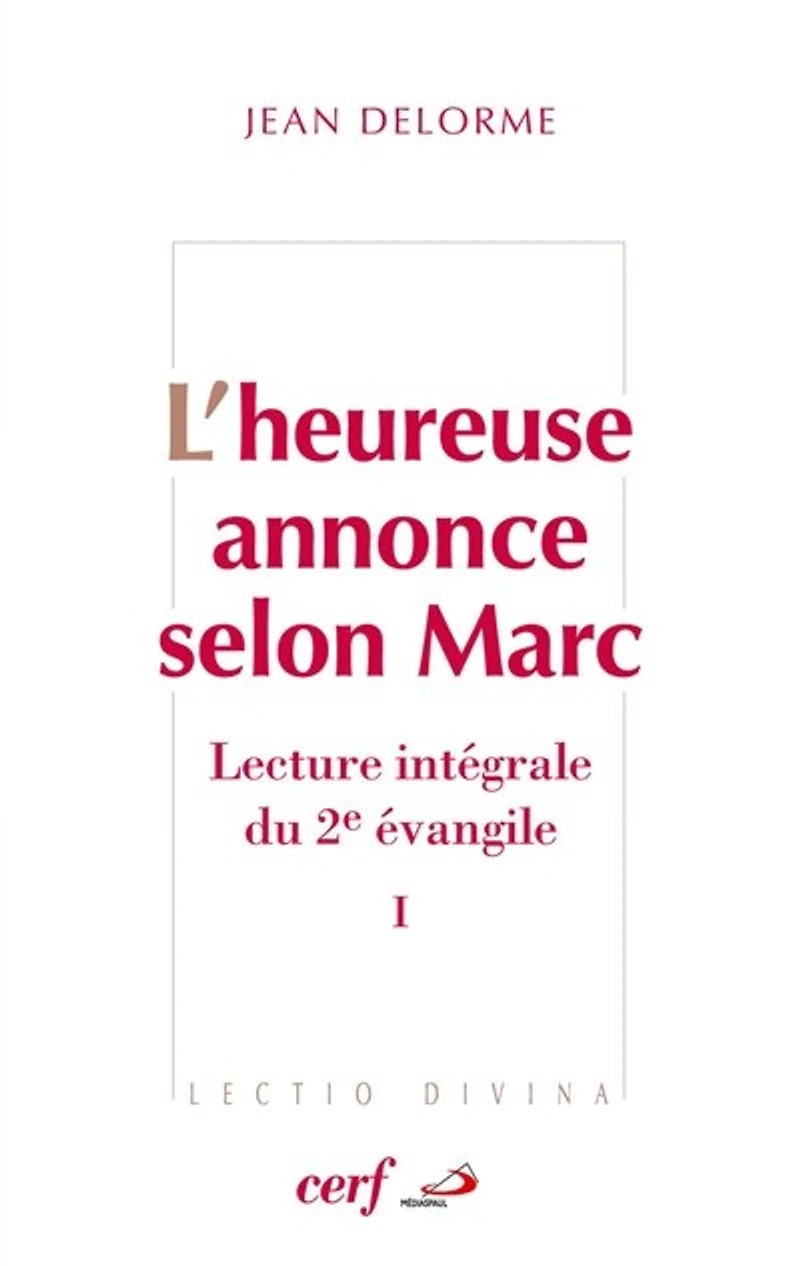 L'heureuse annonce selon Marc : lecture intégrale du deuxième Evangile, Vol. 1