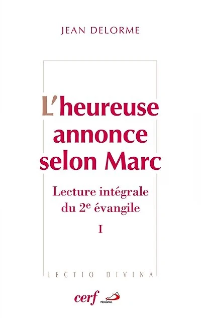 L'heureuse annonce selon Marc : lecture intégrale du deuxième Evangile, Vol. 1