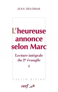 L'heureuse annonce selon Marc : lecture intégrale du deuxième Evangile, Vol. 1