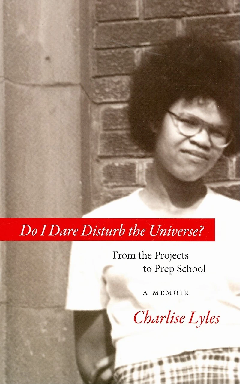 Do I Dare Disturb the Universe?: From Projects to Prep School: A Memoir
