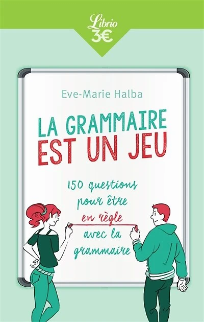 La grammaire est un jeu: 150 questions pour être en règle avec la grammaire