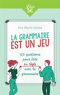 La grammaire est un jeu: 150 questions pour être en règle avec la grammaire