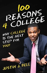 100 Reasons 4 College: Why College Is The Next Step For You!