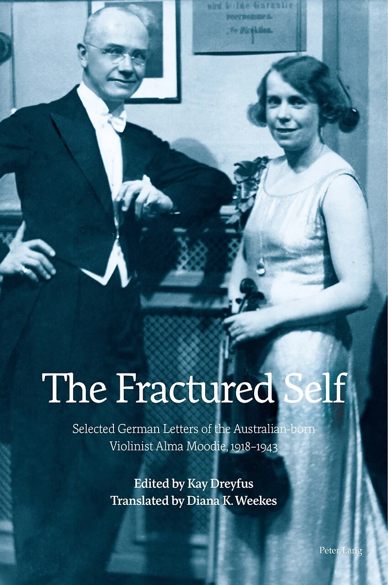 The Fractured Self: Selected German Letters Of Australian-born Violinist Alma Moodie, 1918-1943