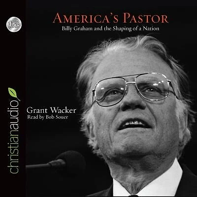 America's Pastor: Billy Graham And The Shaping Of A Nation