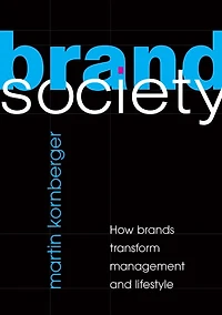 Brand Society: How Brands Transform Management and Lifestyle
