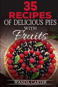 35 Recipes of Delicious Pies with Fruits