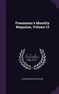 Freemason's Monthly Magazine, Volume 13