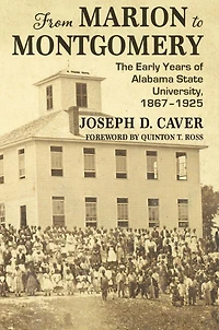 From Marion To Montgomery: The Early Years Of Alabama State University, 1867-1925