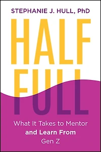 Half Full: Mentoring a New Generation to Be Strong, Smart, and Bold