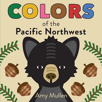 Colors of the Pacific Northwest: Explore Nature. Kids Will Love Discovering Amazing Natural Northwest, from Red Sapsucker to Green Douglas Fir.
