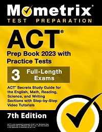 ACT Prep Book 2023 with Practice Tests - 3 Full-Length Exams, ACT Secrets Study Guide for the English, Math, Reading, Science, and Writing Sections with Step-By-Step Video Tutorials: [7th Edition]