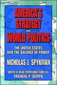 America's Strategy World Politics: The United States And Balance Of Power