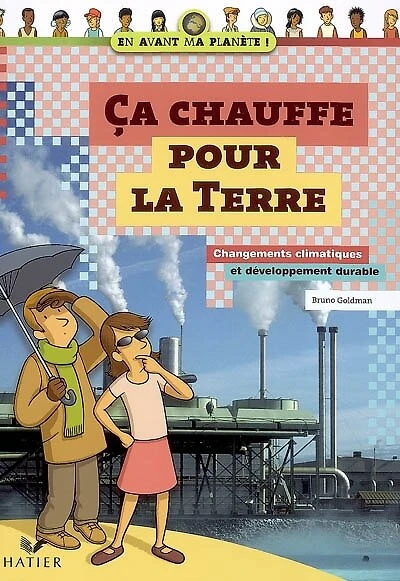 Ça chauffe pour la Terre: changements climatiques et développement durable