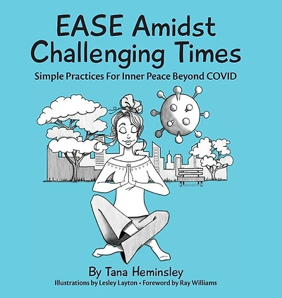Ease Amidst Challenging Times: Simple Practices For Inner Peace Beyond Covid