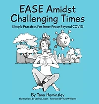 Ease Amidst Challenging Times: Simple Practices For Inner Peace Beyond Covid