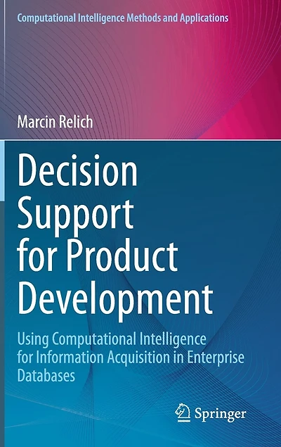 Decision Support for Product Development: Using Computational Intelligence Information Acquisition Enterprise Databases