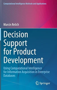 Decision Support for Product Development: Using Computational Intelligence Information Acquisition Enterprise Databases