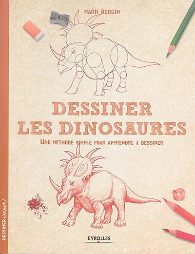 Dessiner les dinosaures: une méthode simple pour apprendre à dessiner