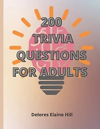 200 Trivia Questions For Adults: Engage Your Mind And Have Fun With This 79 Page Book Of 200 Trivia Questions With Answers! Take The Challenge! 8.5" x 11" Dimensions, Paperback With Matte Finished Cover