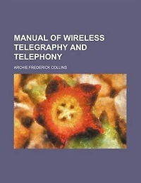 Manual of Wireless Telegraphy and Telephony (Classic Reprint)