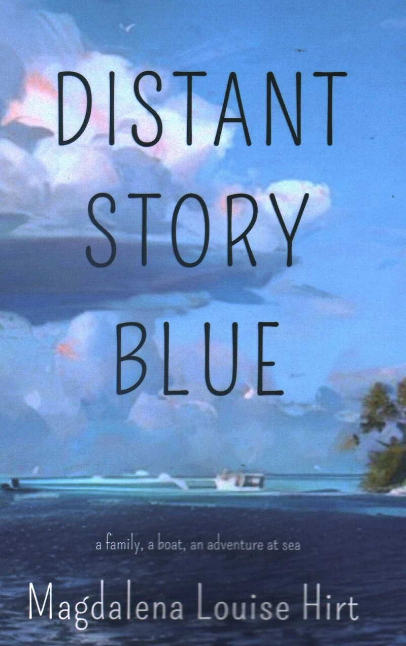 Distant Story Blue: A Family, a Boat, an Adventure at Sea