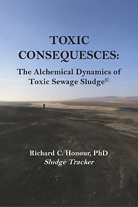 TOXIC CONSEQUENCES: The Alchemical Dynamics of Toxic Sewage Sludge©