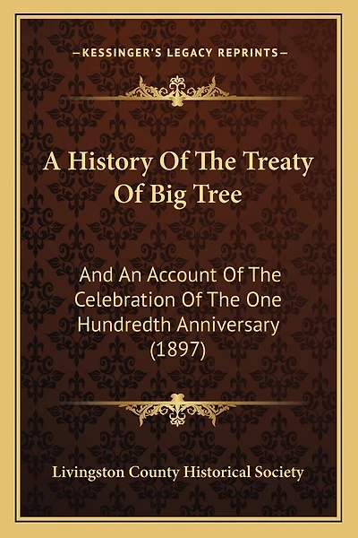 A History Of The Treaty Of Big Tree: And An Account Of The Celebration Of The One Hundredth Anniversary (1897)