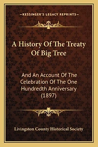 A History Of The Treaty Of Big Tree: And An Account Of The Celebration Of The One Hundredth Anniversary (1897)