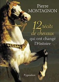 12 récits de chevaux qui ont changé l'histoire