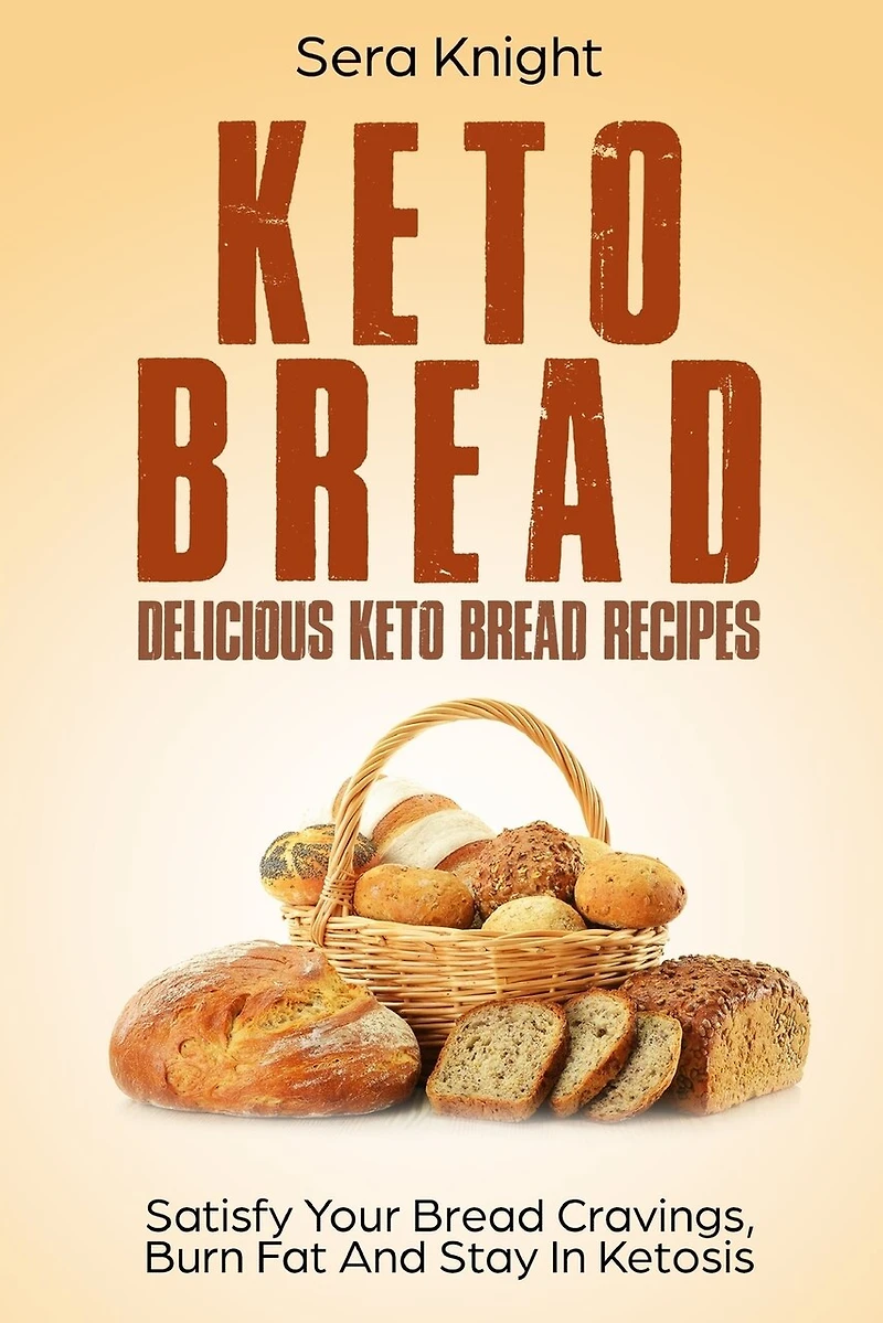 Keto Bread: Delicious Keto Bread Recipes. Satisfy Your Bread Cravings, Burn Fat And Stay In Ketosis.: (low carb bread, weight loss, ketogenic, paleo, low carb keto snacks, bread baking)