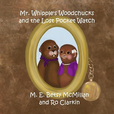 Mr. Whipple's Woodchucks and the Lost Pocket Watch