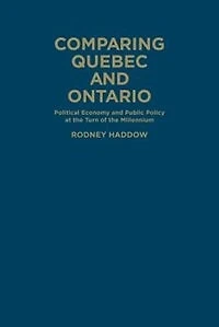 Comparing Quebec and Ontario: Political Economy Public Policy at the Turn of Millennium