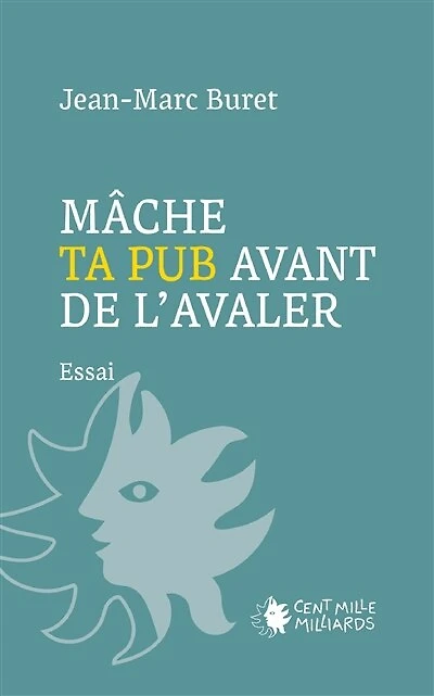 Mâche ta pub avant de l'avaler !: décortiquons la communication publicitaire