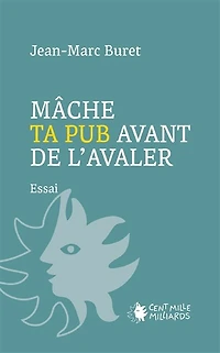 Mâche ta pub avant de l'avaler !: décortiquons la communication publicitaire