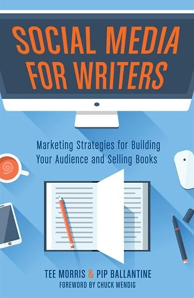 Social Media For Writers: Marketing Strategies For Building Your Audience And Selling Books