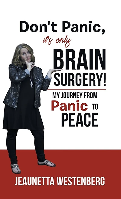Don't Panic, It's Only Brain Surgery!: My Journey from Panic to Peace