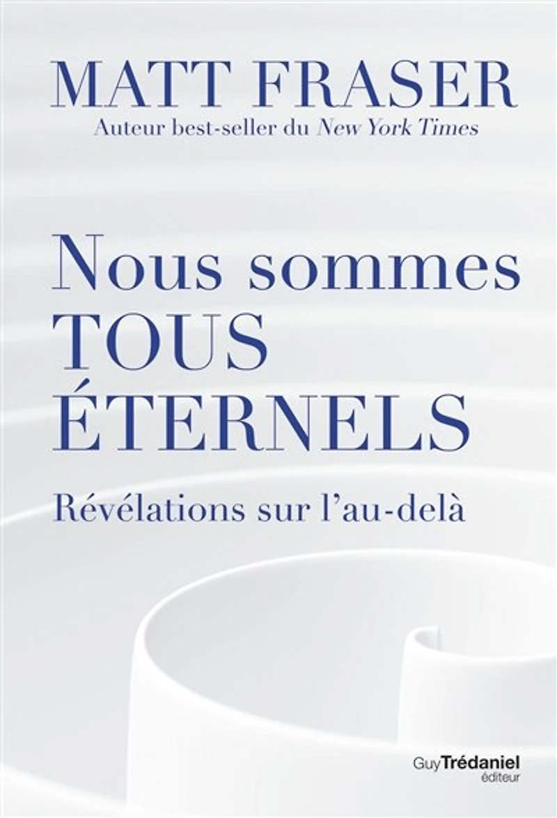Nous sommes tous éternels: révélations sur l'au-delà